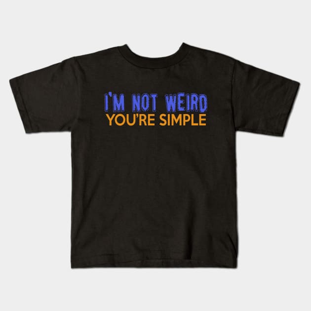 I'm Not Weird, You're Simple. Kids T-Shirt by VintageArtwork